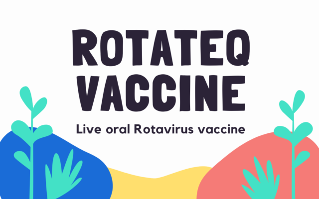 Rotateq: Live oral Rotavirus vaccine